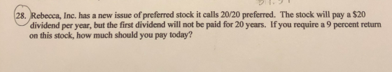 28. Rebecca, Inc. has a new issue of preferred stock it calls 20/20 preferred. The stock will pay a $20 dividend per year, bu