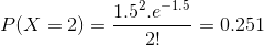 P(X=2) = \frac{1.5^2.e^{-1.5}}{2!} = 0.251