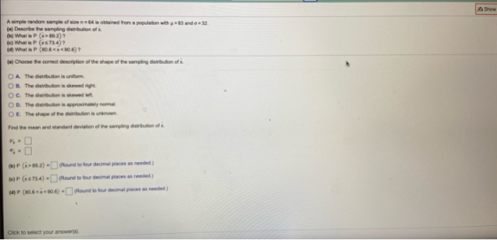 Show A simple random sample of size = 64 is obtained from a population with 83 and 32 (a) Describe the samping distribution o