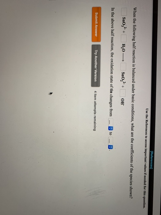(References) Use the References to access important values if needed for this question. When the following half reaction is b