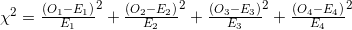 \chi^{2} = \frac{(O_{1}- E_{1})}{E_{1}}^{2} + \frac{(O_{2}- E_{2})}{E_{2}}^{2} + \frac{(O_{3}- E_{3})}{E_{3}}^{2} + \frac{(O_{4}- E_{4})}{E_{4}}^{2}