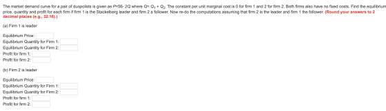 The market demand curve for a pair of duopolists is given as P=56- 2Q where Q=Q4 + Q2. The constant per unit marginal cost is