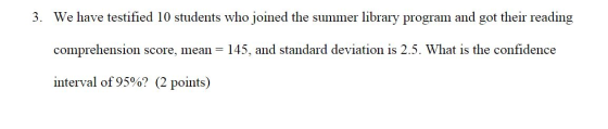 3. We have testified 10 students who joined the summer library program and got their reading comprehension score, mean = 145,