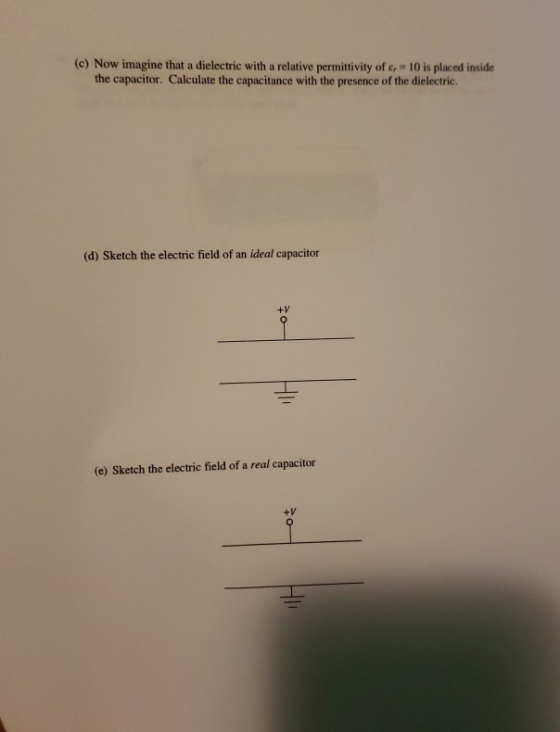 (c) Now imagine that a dielectric with a relative permittivity of 6 - 10 is placed inside the capacitor. Calculate the capaci
