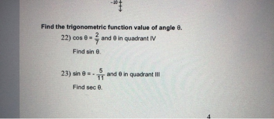 10 Find the trigonometric function value of angle e. 2 22) cos 0 = and o in quadrant IV 7 Find sin e 5 23) sin 0 -- and e in