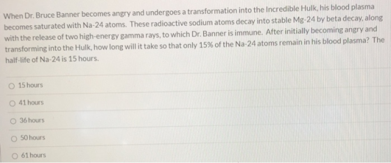 When Dr. Bruce Banner becomes angry and undergoes a transformation into the Incredible Hulk, his blood plasma becomes saturat