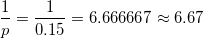\small \frac{1}{p} = \frac{1}{0.15} = 6.666667 \approx 6.67