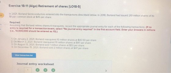 Exercise 18-11 (Algo) Retirement of shares [LO18-5] ed In 2021, Borland Semiconductors entered into the transactions describe