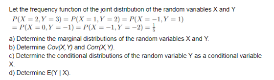 Let the frequency function of the joint distribution of the random variables X and Y P(X = 2, Y = 3) = P(X = 1, Y = 2) = P(X