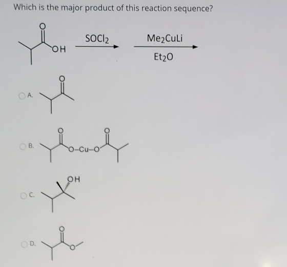 Which is the major product of this reaction sequence? SOCI2 Me2Culi OH Et20 OA B. ylocvely OH OD