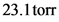 23.1 torr
