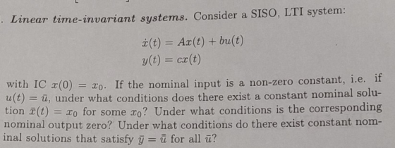 Linear time-invariant sys tems. Consider a SISO, LTI system: t(t) Az(t) + bu(t) y(t) cr (t) with IC x(0) 3o. If the nominal i