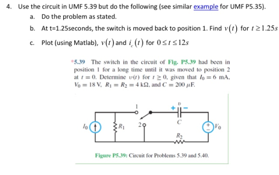 4. Use the circuit in UMF 5.39 but do the following (see similar example for UMF P5.35). a. Do the problem as stated. b. At t