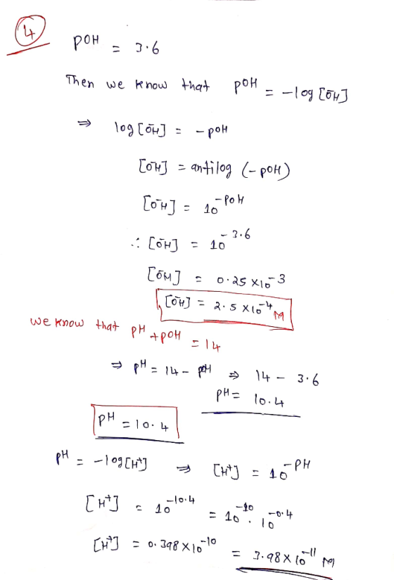 pOH = 36 Then we know that poH = -log [ok] > 10g [or] = -poh [04] = antilog (-poH) [ot] = 10 Pok :: [01] = 103.6 Cóm] = 0.25
