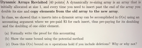Dynamic Arrays Revisited (40 points) A dynamically re-sizing array is an array that is initially allocated at size 1. and eve