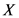 X
