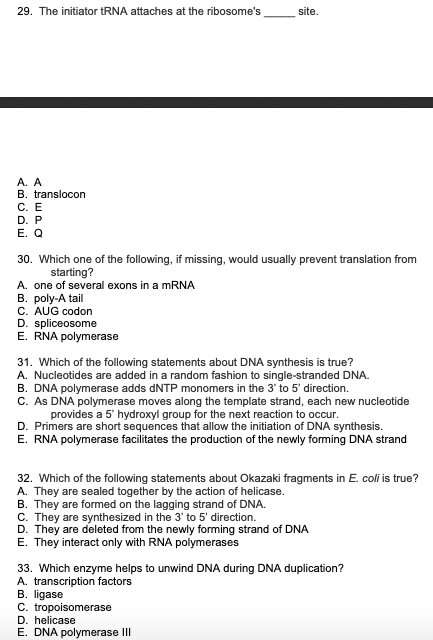29. The initiator RNA attaches at the ribosomes site. A. A B. translocon C. E DP E. O 30. Which one of the following, if mis
