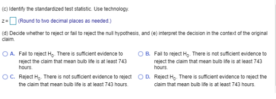 ZE (C) Identify the standardized test statistic. Use technology. (Round to two decimal places as needed.) (d) Decide whether