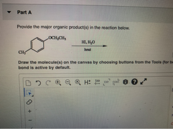 Part A Provide the major organic product(s) in the reaction below. OCH CH3 HI, HO heat CH3 Draw the molecule(s) on the canvas