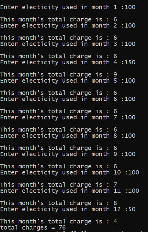 Enter electicity used in month 1 :100 This months total charge is : 6 Enter electicity used in month 2 :100 This months tot