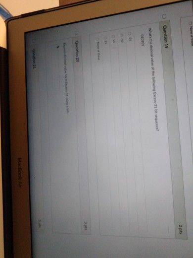 2 pts Question 19 was the decimal value of the following cess-31 bit sequence! 010101 3 pts Question 20 MacBook Al