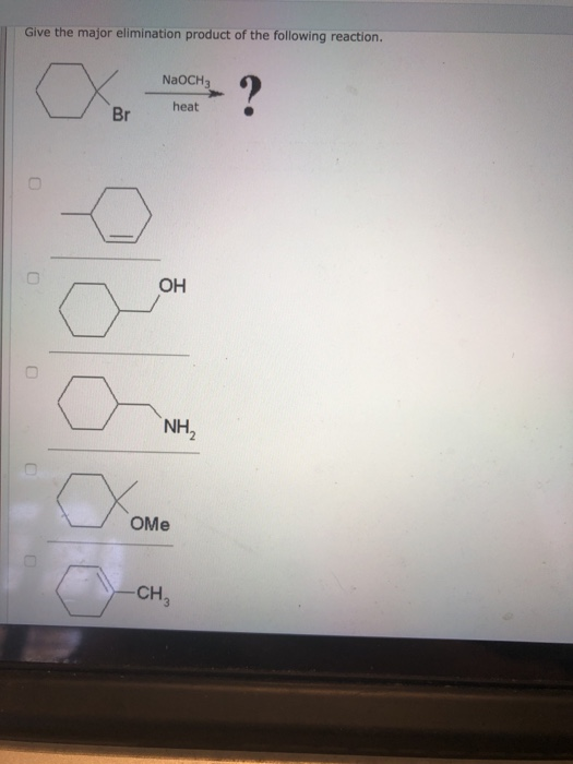 Give the major elimination product of the following reaction. ? NAOCH3 heat Br OH NH, OMe -CH3 0