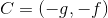 C=(-g,-f)