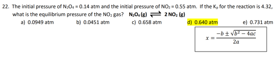 22. The initial pressure of N204 = 0.14 atm and the initial pressure of NO2 = 0.55 atm. If the Kp for the reaction is 4.32, w