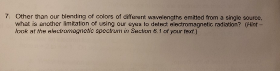 7. Other than our blending of colors of different wavelengths emitted from a single source, what is another limitation of usi