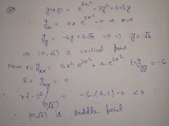 2x2 ger,y) = x - 3y² + 650g = 4x. é30 » X=0 dy = -64 +656 =0 - J = 56 (0, do is critical point. C2 Now 16x2 e 2x² Dy z + 4. e