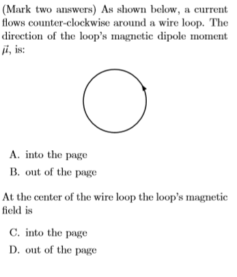 (Mark two answers) As shown below, a current flows counter-clockwise around a wire loop. The direction of the loops magnetic