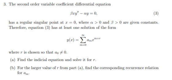 3. The second order variable coefficient differential equation Bxy - ay = 0, (3) has a regular singular point at r = 0, wher