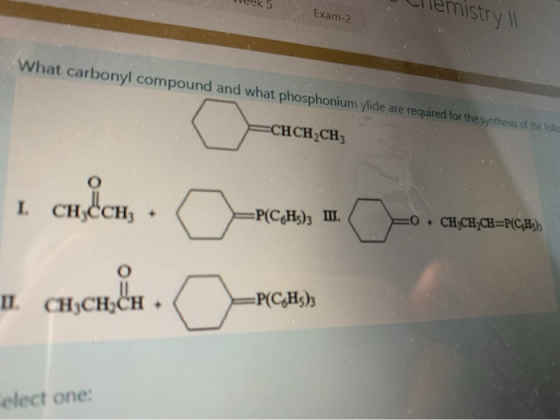 Exam-2 nistryll What carbonyl compound and what phosphonium ylide are required for the synthesis of the folle =CHCH2CH3 I CHC