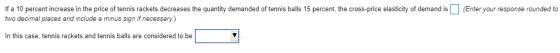 (Enter your response rounded to If a 10 percent increase in the price of tennis rackets decreases the quantity demanded of te