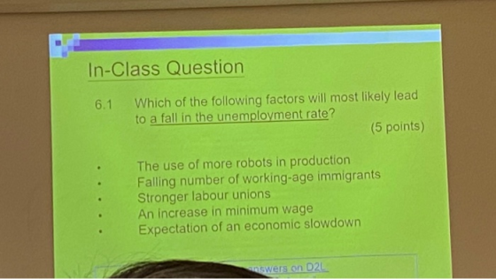 In-Class Question 6.1 Which of the following factors will most likely lead to a fall in the unemployment rate? (5 points) The