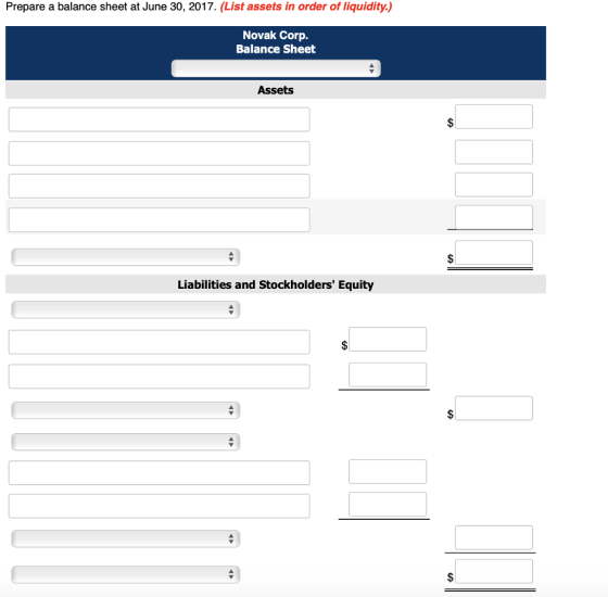Prepare a balance sheet at June 30, 2017. (List assets in order of liquidity.) Novak Corp. Balance Sheet Assets Liabilities and Stockholders Equity