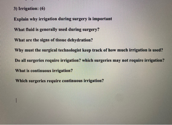 3) Irrigation: (6) Explain why irrigation during surgery is important What fluid is generally used during surgery? What are t