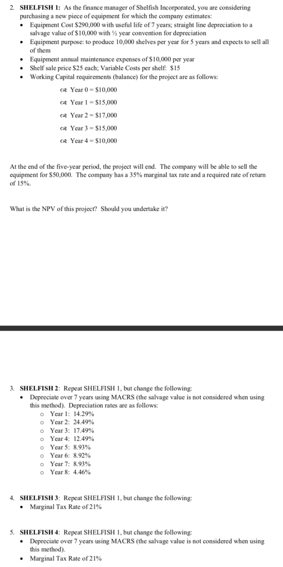2. SHELFISH 1: As the finance manager of Shelfish Incorporated, you are considering purchasing a new piece of equipment for w