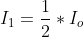 {I_1}=\frac{1}{2}*{I_o}