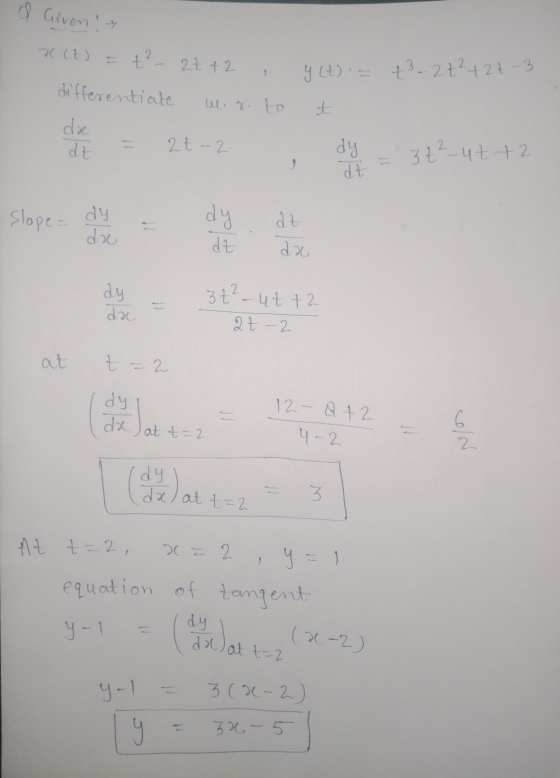 & Given y x (2) t2 - 2t + 2 9 y Lt) = t3 - 27²+27-3 dy 3 t²_ut+2 - dt de at t=2 differentiate w.g. to t da at - 2 de Slope dy