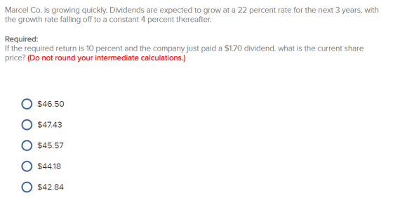 Marcel Co. is growing quickly. Dividends are expected to grow at a 22 percent rate for the next 3 years, with the growth rate
