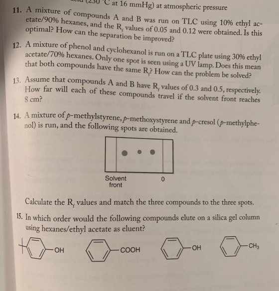 230 C at 16 mmHg) at atmospheric pressure 11. A mixture of compounds A and B was run on TLC using 10% ethyl ac- etate/90% hex