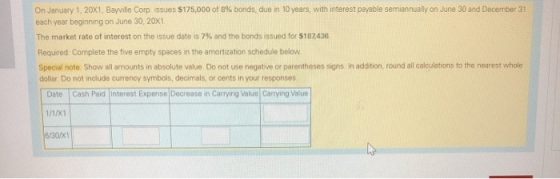 On January 1, 20X1, Bayville Corp. issues $175,000 of 8% bonds, due in 10 years, with interest payable semiannually on June 3