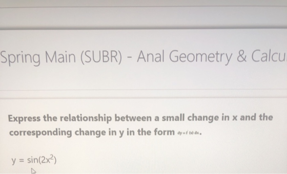 Spring Main (SUBR) - Anal Geometry & Calcu. Express the relationship between a small change in x and the corresponding change
