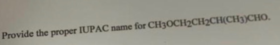 Provide the proper IUPAC name for CH3OCH2CH2CH(CH3)CHO.