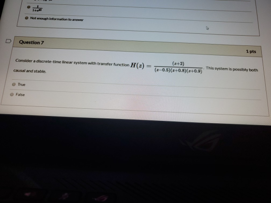 1to Not enough information to answer D Question 7 1 pts Consider a discrete-time linear system with transfer function H(2) (2