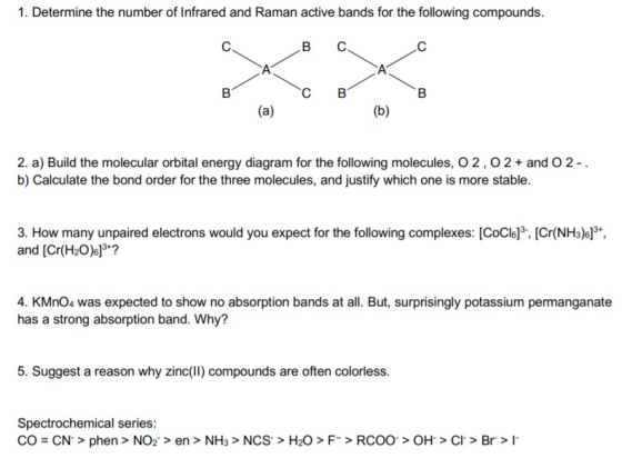 1. Determine the number of Infrared and Raman active bands for the following compounds. В С. A B с В (a) (b) 2. a) Build the