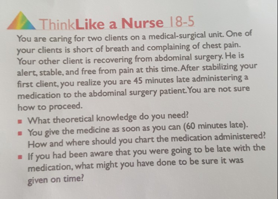 ThinkLike a Nurse 18-5 You are caring for two clients on a medical-surgical unit. One of your clients is short of breath and