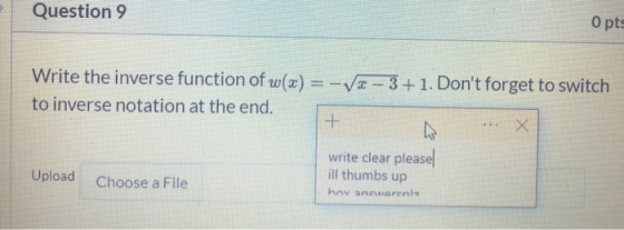 Question 9 O pts Write the inverse function of w(x) = -Vx - 3+1. Dont forget to switch to inverse notation at the end. + Х U