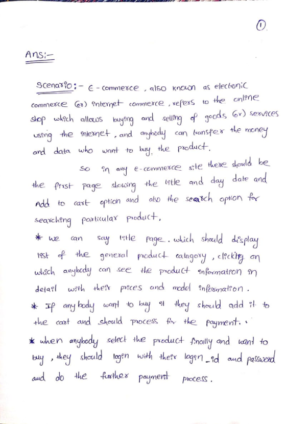 0 Ans E Commesce, lso Knouon as electoni to the onlne and selln P gecds )sexvces usinq the mlenet , and a can transfe, γ the mone want to y, the prodact so en a써 e-commerce s:le Hex should be he rst pagedein he t and day dat Add to cast eption and ako the seach ion or eaxching paxticular product anSayige wich sheld display , tokich shee enexal P catagosy uech anyhedy can see le roductnfoxmatron 邛anybody wam1 to buy 임 they should add ;l b the cast and should pocess f te poyment. k hen anyhedy select ihe ally and anl to , the Shou logfn with thef loggn and do e paymerdt paccess